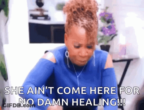 A Woman In A Blue Shirt Says She Ain 'T Come Here For No Damn Healing !! GIF