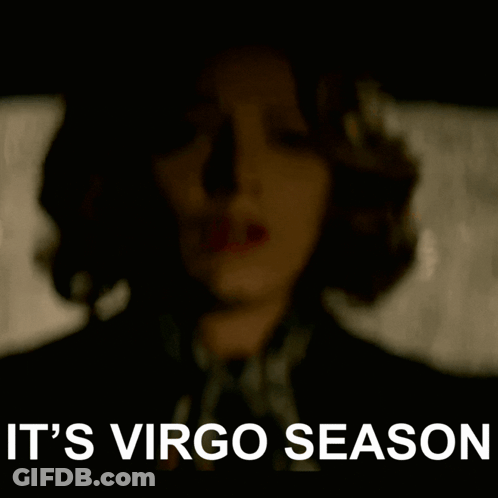 A Woman In A Dark Room With The Words It 'S Virgo Season Written Below Her GIF