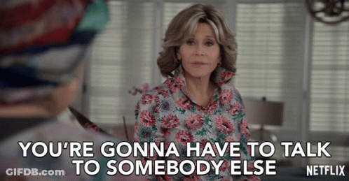 A Woman In A Floral Shirt Says You 'Re Gonna Have To Talk To Somebody Else Netflix GIF