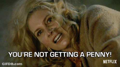 A Woman In A Fur Coat Says You 'Re Not Getting A Penny From Netflix GIF