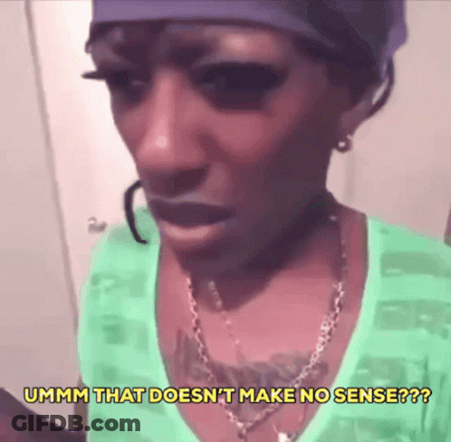 A Woman In A Green Shirt Says Ummm That Does N't Make No Sense ?? GIF