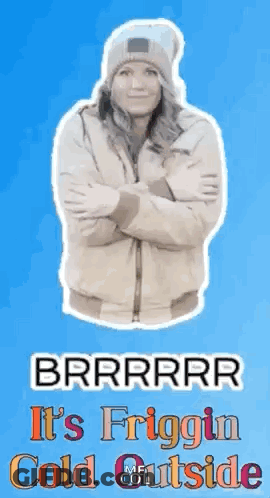 A Woman In A Hat And Jacket Is Standing With Her Arms Crossed And The Words It 'S Friggin Cold Outside . GIF