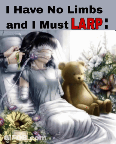 A Woman In A Hospital Bed With A Teddy Bear And The Words " I Have No Limbs And I Must Larp " Above Her GIF