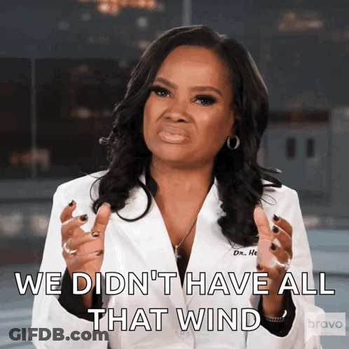 A Woman In A Lab Coat Says " We Didn 'T Have All That Wind " GIF