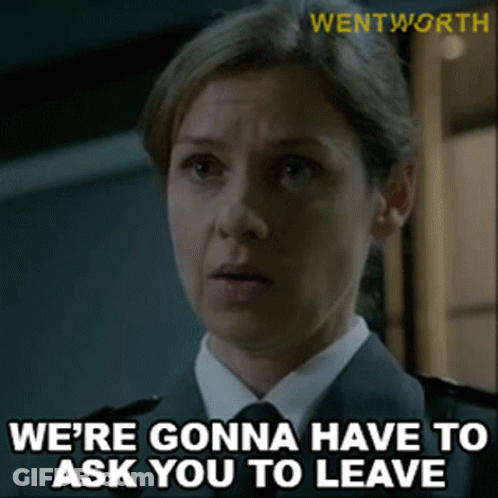 A Woman In A Police Uniform Says We 'Re Gonna Have To Ask You To Leave GIF