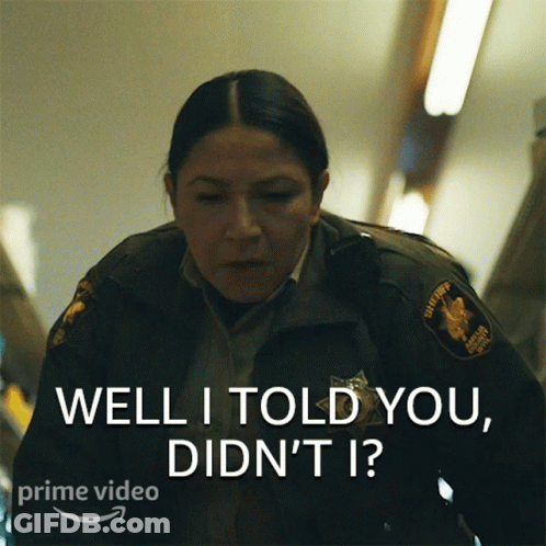 A Woman In A Sheriff Uniform Says Well I Told You Didn 'T I GIF
