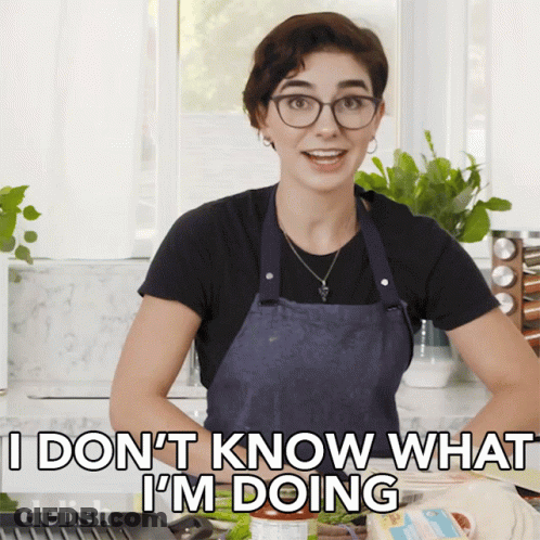 A Woman In An Apron Is Saying " I Don T Know What I 'M Doing " GIF