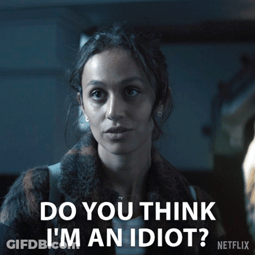 A Woman Is Asking Do You Think I 'M An Idiot GIF
