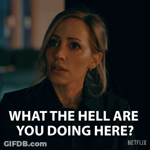 A Woman Is Asking What The Hell Are You Doing Here On Netflix GIF