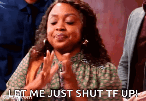 A Woman Is Clapping Her Hands And Saying `` Let Me Just Shut Tf Up ! '' GIF