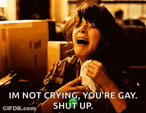 A Woman Is Crying And Saying `` Im Not Crying , You 'Re Gay , Shut Up . '' GIF