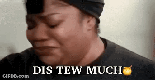 A Woman Is Crying And Says Dis Tew Much . GIF