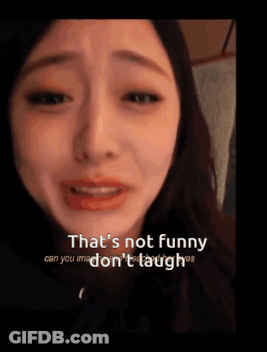 A Woman Is Crying And The Words That 'S Not Funny Can You Imagine Don 'T Laugh GIF