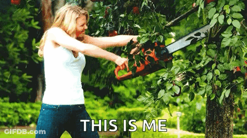 A Woman Is Cutting A Tree Branch With A Chainsaw And The Words This Is Me Are Below Her GIF