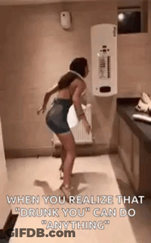 A Woman Is Dancing In A Bathroom With The Words `` When You Realize That `` Drunk You '' Can Do Anything '' . GIF