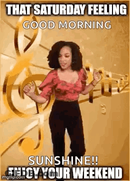 A Woman Is Dancing In Front Of A Treble Clef With The Words `` That Saturday Feeling Good Morning Sunshine ! Enjoy Your GIF