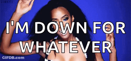 A Woman Is Dancing With The Words " I 'M Down For Whatever " Above Her GIF