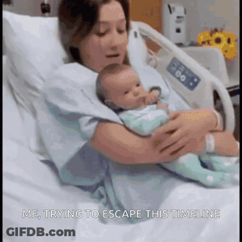 A Woman Is Holding A Baby In A Hospital Bed With The Words Me Trying To Escape This Timeline Below Her GIF