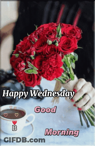 A Woman Is Holding A Bouquet Of Red Roses Next To A Cup Of Coffee And The Words Happy Wednesday Good Morning GIF
