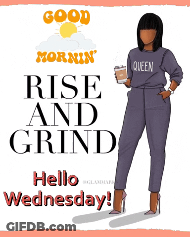 A Woman Is Holding A Cup Of Coffee And Says Good Mornin Rise And Grind Hello Wednesday GIF