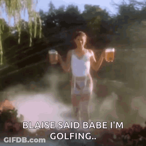 A Woman Is Holding Two Beer Mugs And Says Blaise Said Babe I 'M Golfing . GIF