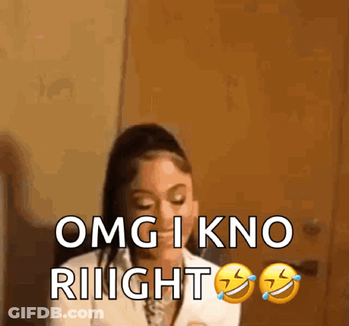 A Woman Is Laughing And Saying Omg I Kno Riight GIF