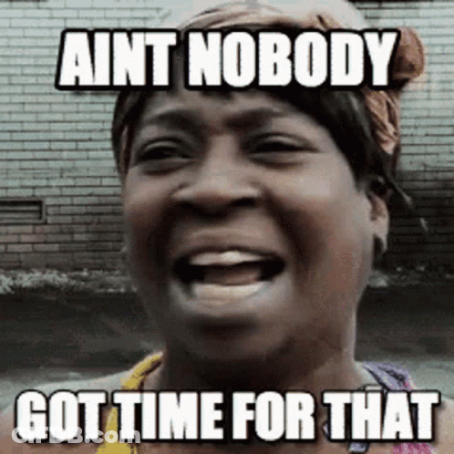A Woman Is Laughing With A Caption That Says " Ain T Nobody Got Time For That " GIF