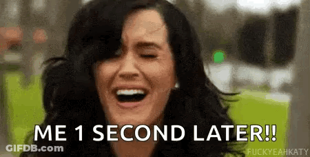A Woman Is Laughing With Her Eyes Closed And The Words `` Me 1 Second Later ! '' GIF