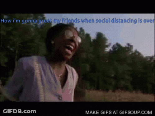 A Woman Is Laughing With The Words How I 'M Gonna Greet My Friends When Social Distancing Is Over Written Above Her GIF