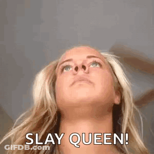 A Woman Is Looking Up And Saying `` Slay Queen ! '' GIF