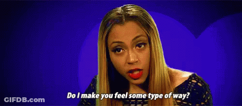 A Woman Is Making A Funny Face And Asking Do I Make You Feel Some Type Of Way . GIF