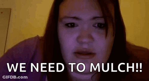 A Woman Is Making A Funny Face And Says `` We Need To Mulch ! '' GIF