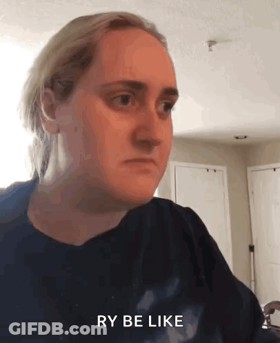 A Woman Is Making A Funny Face And The Words Ry Be Like Are Above Her GIF