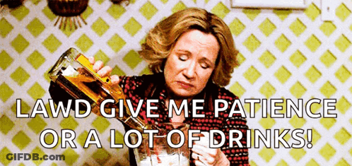 A Woman Is Pouring A Bottle Of Alcohol Into A Glass With The Words Lawd Give Me Patience Or A Lot Of Drinks Below Her GIF
