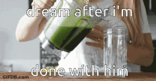A Woman Is Pouring Green Liquid Into A Mason Jar With The Words " Dream After I 'M Done With Him " Below Her GIF