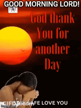 A Woman Is Praying In Front Of A Sunset And The Words `` Good Morning Lord ! God Thank You For Another Day '' GIF