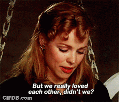 A Woman Is Saying But We Really Loved Each Other Did N't We GIF