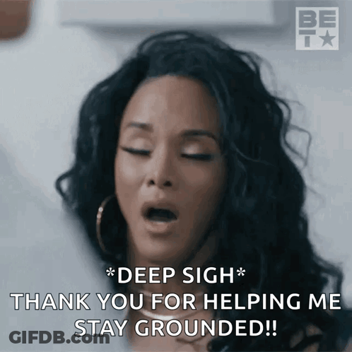 A Woman Is Saying " Deep Sigh * Thank You For Helping Me Stay Grounded !! " GIF