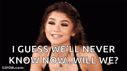 A Woman Is Saying " I Guess We 'Ll Never Know Now ... Will We ? " GIF