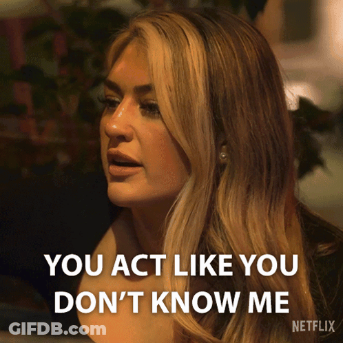A Woman Is Saying You Act Like You Don 'T Know Me GIF