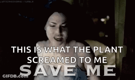 A Woman Is Screaming That The Plant Screamed To Her To Save Her . GIF