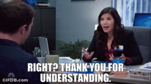 A Woman Is Sitting At A Desk Talking To A Man And Saying `` Right ? Thank You For Understanding '' . GIF
