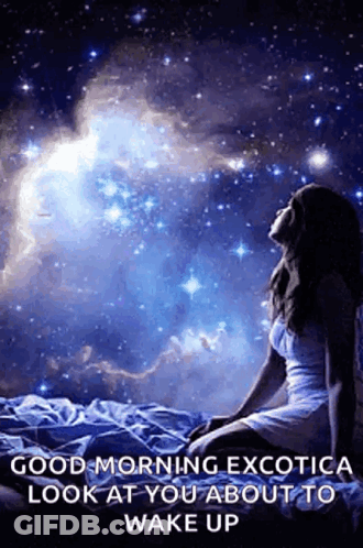 A Woman Is Sitting On A Bed Looking Up At The Stars And The Words Good Morning Exotica Look At You About To Wake Up GIF