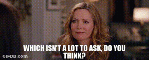 A Woman Is Smiling And Asking Which Isn 'T A Lot To Ask Do You Think ? GIF