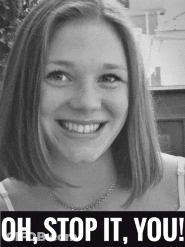 A Woman Is Smiling In A Black And White Photo With The Words Oh Stop It You GIF