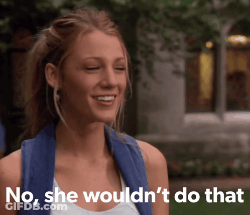 A Woman Is Smiling With The Words No She Would N't Do That Next To Her GIF