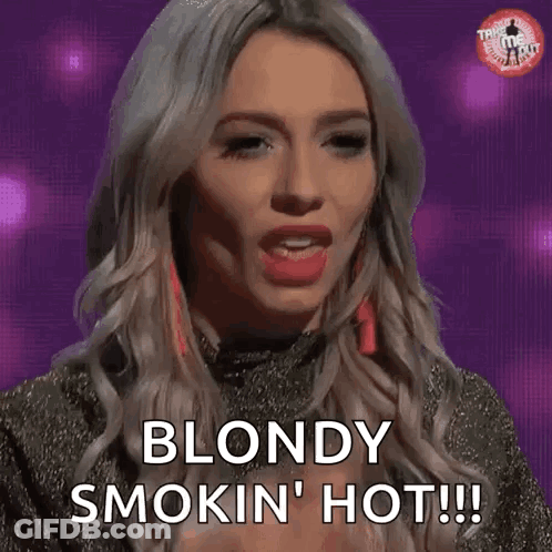 A Woman Is Smoking A Cigarette And Says `` Blondy Smokin ' Hot ! '' GIF