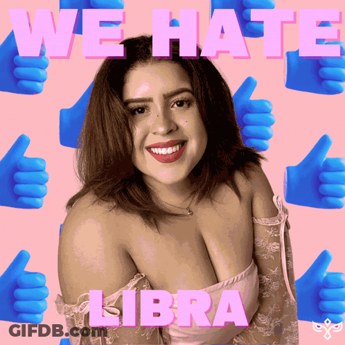 A Woman Is Surrounded By Thumbs Ups And The Words We Hate Libra GIF