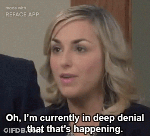 A Woman Is Talking And Saying `` Oh , I 'M Currently In Deep Denial That That 'S Happening . `` GIF