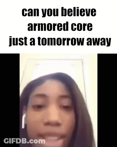 A Woman Is Talking On A Video Call With A Caption That Says `` Can You Believe Armored Core Just A Tomorrow Away '' GIF